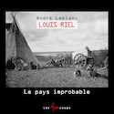 Louis Riel : le pays improbable